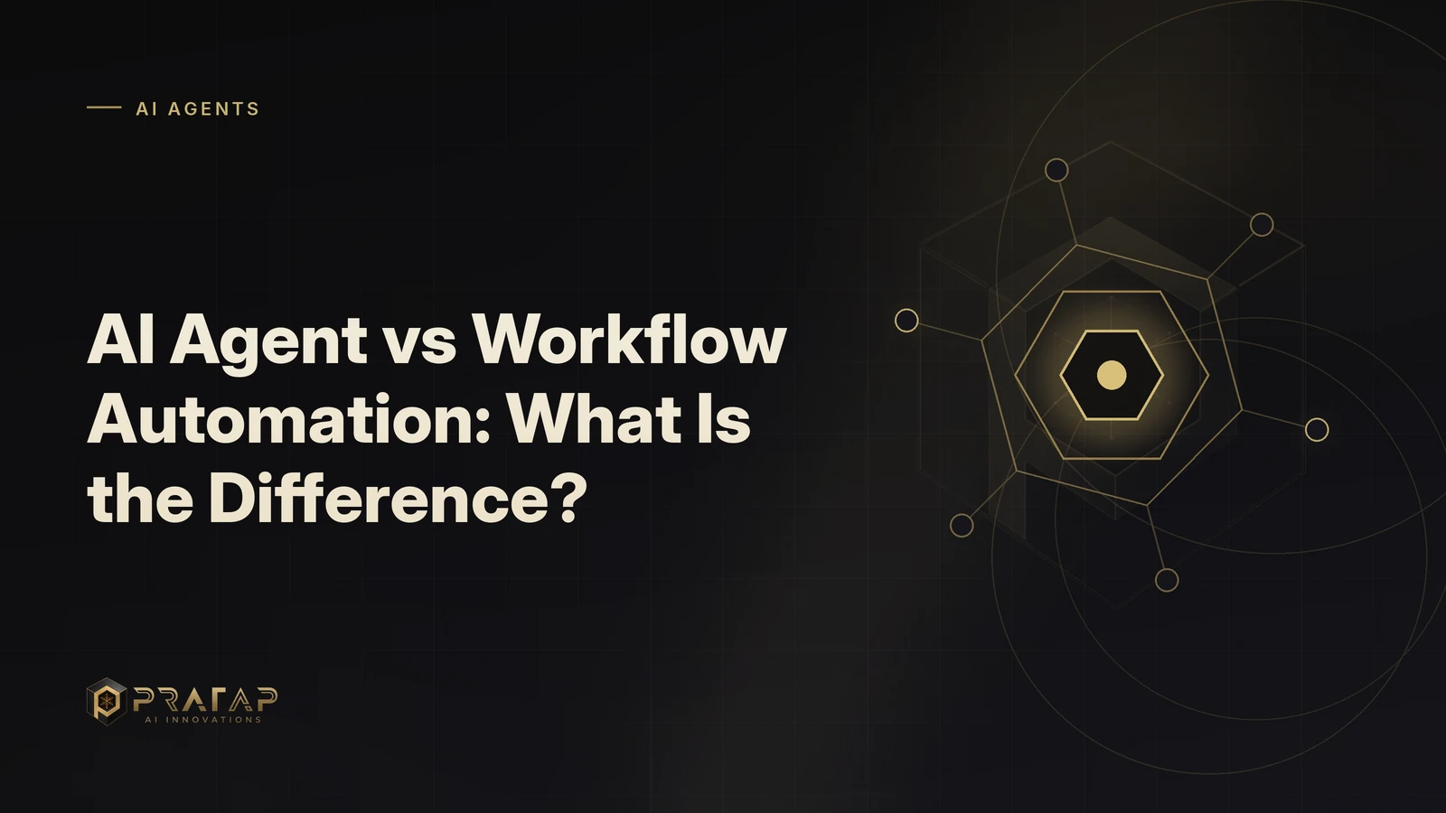 Pratap AI blog cover about ai agents: AI Agent vs Workflow Automation: What Is the Difference?
