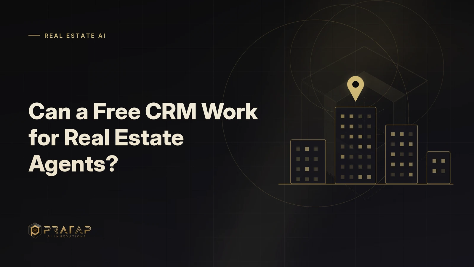 Pratap AI blog cover about real estate crm: Can a Free CRM Work for Real Estate Agents?