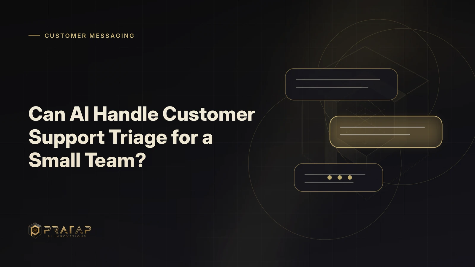 Pratap AI blog cover about customer communications: Can AI Handle Customer Support Triage for a Small Team?