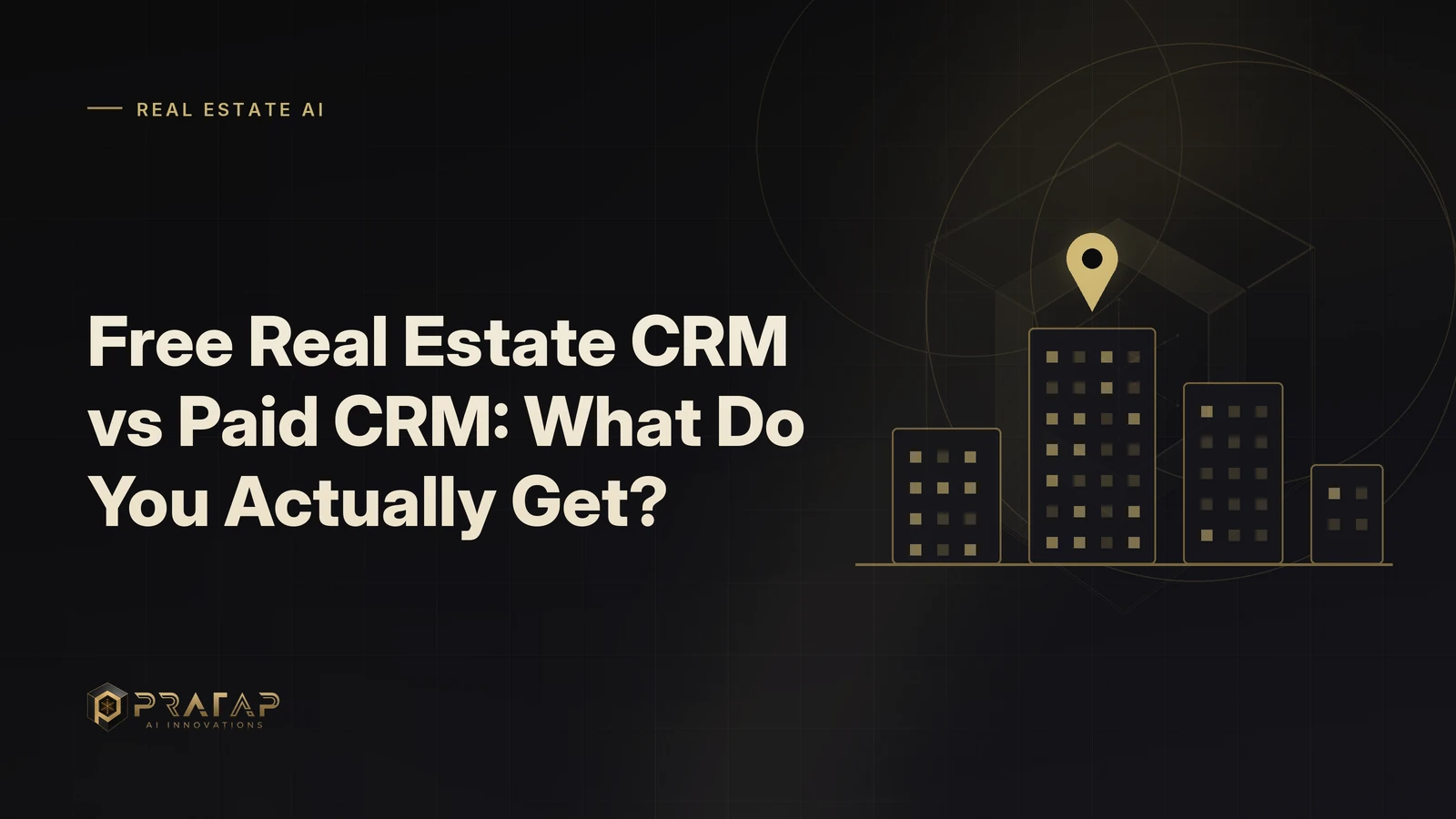 Pratap AI blog cover about real estate crm: Free Real Estate CRM vs Paid CRM: What Do You Actually Get?