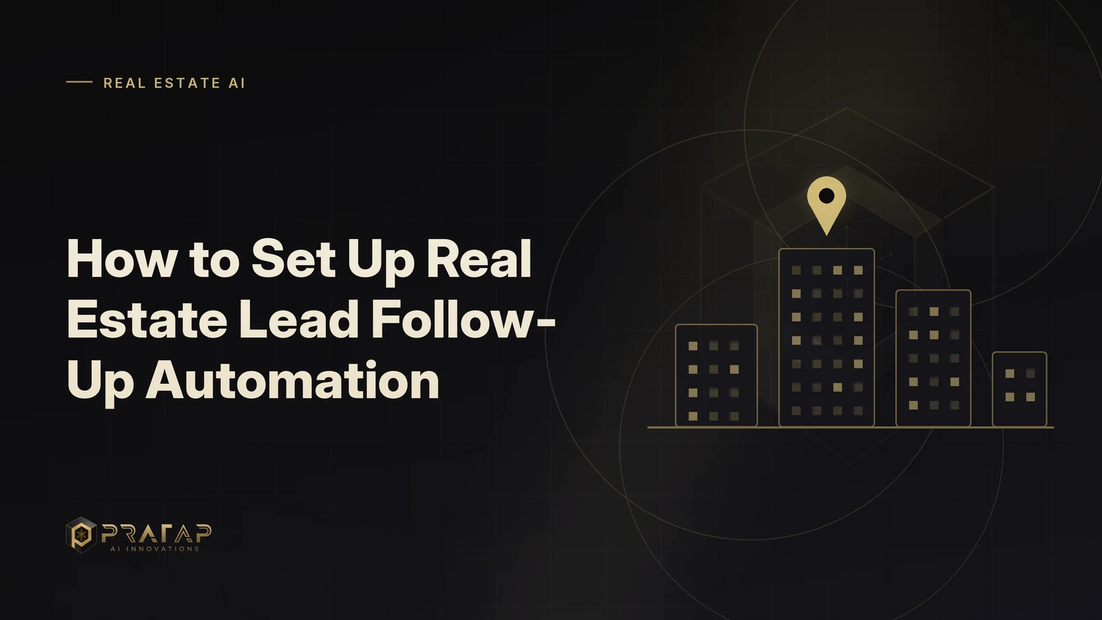 Pratap AI blog cover about real estate crm: How to Set Up Real Estate Lead Follow-Up Automation