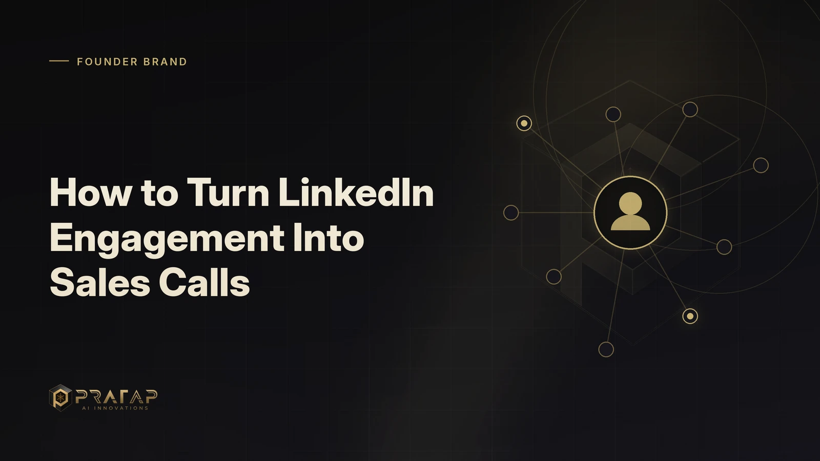 Pratap AI blog cover about linkedin growth: How to Turn LinkedIn Engagement Into Sales Calls