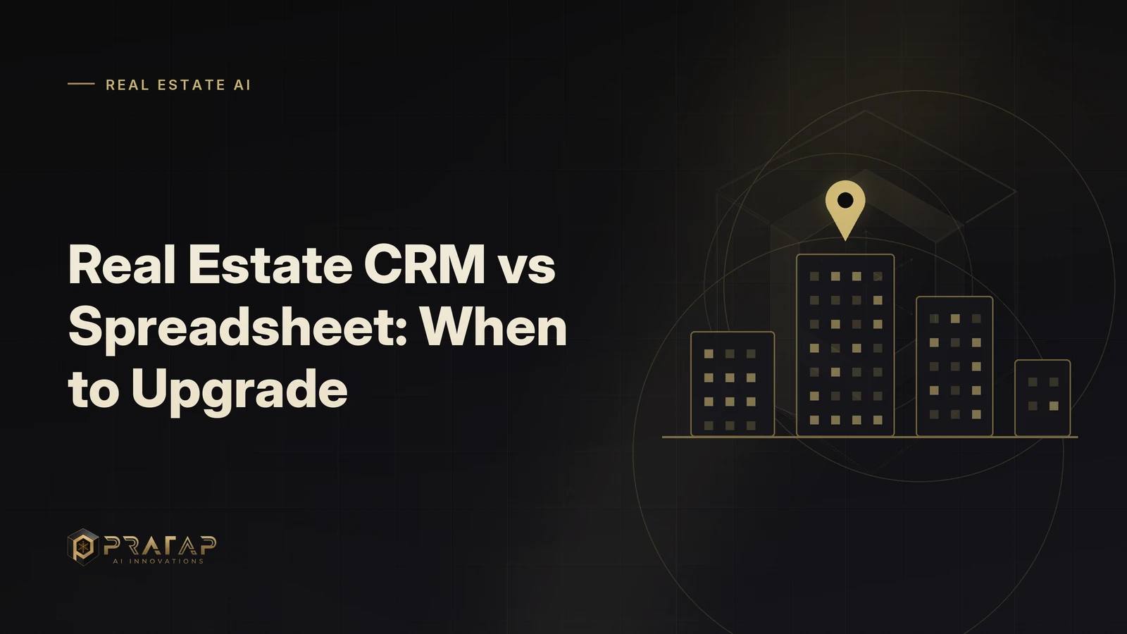 Pratap AI blog cover about real estate crm: Real Estate CRM vs Spreadsheet: When to Upgrade