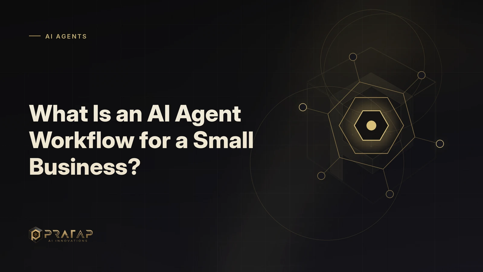 Pratap AI blog cover about ai agents: What Is an AI Agent Workflow for a Small Business?