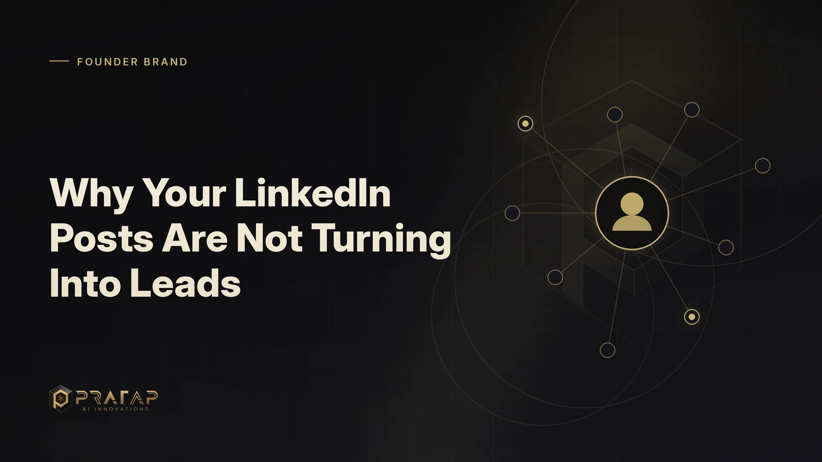 Pratap AI blog cover about linkedin growth: Why Your LinkedIn Posts Are Not Turning Into Leads